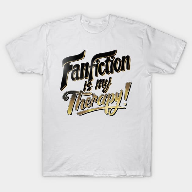 Fanfiction is my therapy! T-Shirt by thestaroflove